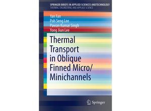 9783319096469 - SpringerBriefs in Applied Sciences and Technology   Thermal Transport in Oblique Finned Micro Minichannels - Yan Fan Poh Seng Lee Pawan Kumar Singh Yong Jiun Lee Kartoniert (TB)