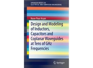 9783319101866 - SpringerBriefs in Electrical and Computer Engineering   Design and Modeling of Inductors Capacitors and Coplanar Waveguides at Tens of GHz Frequencies - Naser Pour Aryan Kartoniert (TB)