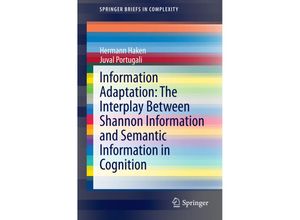 9783319111698 - SpringerBriefs in Complexity   Information Adaptation The Interplay Between Shannon Information and Semantic Information in Cognition - Hermann Haken Juval Portugali Kartoniert (TB)