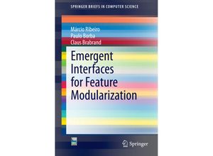 9783319114927 - SpringerBriefs in Computer Science   Emergent Interfaces for Feature Modularization - Márcio Ribeiro Paulo Borba Claus Brabrand Kartoniert (TB)