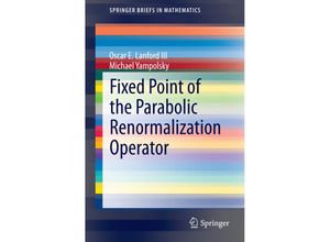 9783319117065 - SpringerBriefs in Mathematics   Fixed Point of the Parabolic Renormalization Operator - Oscar E Lanford III Michael Yampolsky Kartoniert (TB)