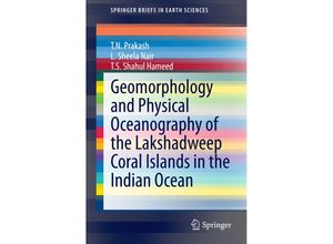 9783319123660 - SpringerBriefs in Earth Sciences   Geomorphology and Physical Oceanography of the Lakshadweep Coral Islands in the Indian Ocean - T N Prakash L Sheela Nair T S Shahul Hameed Kartoniert (TB)