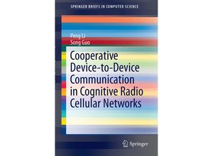 9783319125947 - SpringerBriefs in Computer Science   Cooperative Device-to-Device Communication in Cognitive Radio Cellular Networks - Peng Li Song Guo Kartoniert (TB)