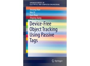 9783319126456 - SpringerBriefs in Electrical and Computer Engineering   Device-Free Object Tracking Using Passive Tags - Jinsong Han Wei Xi Kun Zhao Zhiping Jiang Kartoniert (TB)