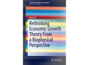 9783319128252 - SpringerBriefs in Energy   Rethinking Economic Growth Theory From a Biophysical Perspective - Blair Fix Kartoniert (TB)