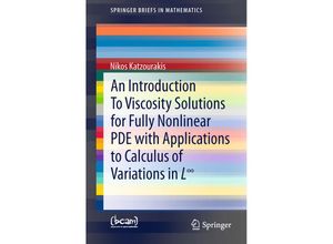 9783319128283 - SpringerBriefs in Mathematics   An Introduction To Viscosity Solutions for Fully Nonlinear PDE with Applications to Calculus of Variations in L - Nikos Katzourakis Kartoniert (TB)