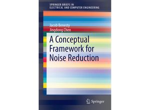 9783319129549 - SpringerBriefs in Electrical and Computer Engineering   A Conceptual Framework for Noise Reduction - Jacob Benesty Jingdong Chen Kartoniert (TB)