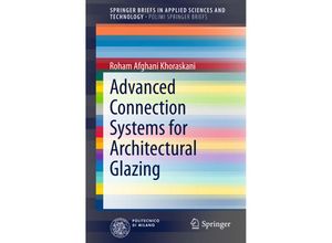 9783319129969 - PoliMI SpringerBriefs   Advanced Connection Systems for Architectural Glazing - Roham Afghani Khoraskani Kartoniert (TB)