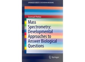 9783319130866 - SpringerBriefs in Bioengineering   Mass Spectrometry Developmental Approaches to Answer Biological Questions - Gwenael Pottiez Kartoniert (TB)