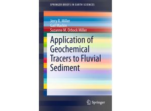 9783319132204 - SpringerBriefs in Earth Sciences   Application of Geochemical Tracers to Fluvial Sediment - Jerry R Miller Gail Mackin Suzanne M Orbock Miller Kartoniert (TB)