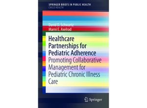 9783319136677 - SpringerBriefs in Public Health   Healthcare Partnerships for Promoting Pediatric Adherence - David D Schwartz Marni E Axelrad Kartoniert (TB)