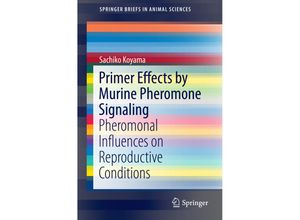 9783319139326 - SpringerBriefs in Animal Sciences   Primer Effects by Murine Pheromone Signaling - Sachiko Koyama Kartoniert (TB)