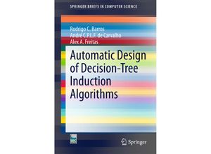 9783319142302 - SpringerBriefs in Computer Science   Automatic Design of Decision-Tree Induction Algorithms - Rodrigo C Barros André CPLF de Carvalho Alex A Freitas Kartoniert (TB)