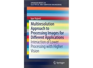 9783319144566 - SpringerBriefs in Electrical and Computer Engineering   Multiresolution Approach to Processing Images for Different Applications - Igor Vujovic Kartoniert (TB)