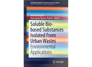 9783319147437 - SpringerBriefs in Molecular Science   Soluble Bio-based Substances Isolated From Urban Wastes - Antonio Arques Alessandra Bianco Prevot Kartoniert (TB)