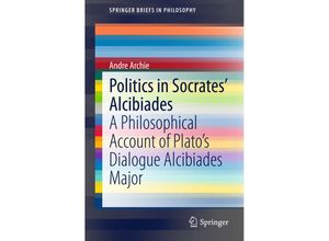 9783319152684 - SpringerBriefs in Philosophy   Politics in Socrates Alcibiades - Andre Archie Kartoniert (TB)