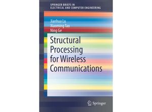 9783319157108 - SpringerBriefs in Electrical and Computer Engineering   Structural Processing for Wireless Communications - Jianhua Lu Xiaoming Tao Ning Ge Kartoniert (TB)