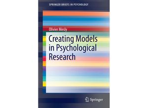 9783319157528 - SpringerBriefs in Psychology   Creating Models in Psychological Research - Olivier Mesly Kartoniert (TB)