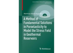 9783319170787 - Lecture Notes in Geosystems Mathematics and Computing   A Method of Fundamental Solutions in Poroelasticity to Model the Stress Field in Geothermal Reservoirs - Matthias Albert Augustin Kartoniert (TB)