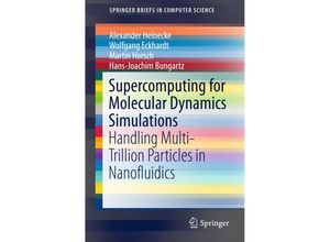 9783319171470 - SpringerBriefs in Computer Science   Supercomputing for Molecular Dynamics Simulations - Alexander Heinecke Wolfgang Eckhardt Martin Horsch Hans-Joachim Bungartz Kartoniert (TB)