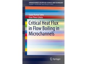 9783319177342 - SpringerBriefs in Applied Sciences and Technology   Critical Heat Flux in Flow Boiling in Microchannels - Sujoy Kumar Saha Gian P Celata Kartoniert (TB)