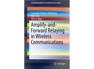 9783319179803 - SpringerBriefs in Computer Science   Amplify-and-Forward Relaying in Wireless Communications - Leonardo Jimenez Rodriguez Nghi Tran Tho Le-Ngoc Kartoniert (TB)