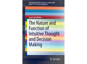 9783319181752 - SpringerBriefs in Well-Being and Quality of Life Research   The Nature and Function of Intuitive Thought and Decision Making - Lauri Järvilehto Kartoniert (TB)