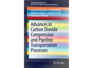 9783319184036 - SpringerBriefs in Applied Sciences and Technology   Advances in Carbon Dioxide Compression and Pipeline Transportation Processes - Andrzej Witkowski Andrzej Rusin Miroslaw Majkut Sebastian Rulik Katarzyna Stolecka Kartoniert (TB)