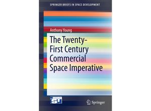 9783319189284 - SpringerBriefs in Space Development   The Twenty-First Century Commercial Space Imperative - Anthony Young Kartoniert (TB)