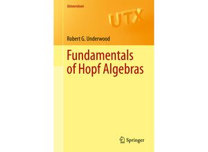 9783319189901 - Universitext   Fundamentals of Hopf Algebras - Robert G Underwood Gebunden