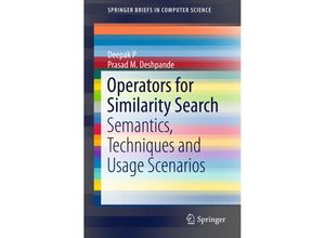 9783319212562 - SpringerBriefs in Computer Science   Operators for Similarity Search - Deepak P Prasad M Deshpande Kartoniert (TB)