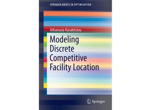 9783319213408 - SpringerBriefs in Optimization   Modeling Discrete Competitive Facility Location - Athanasia Karakitsiou Kartoniert (TB)