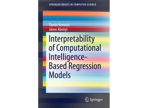 9783319219417 - SpringerBriefs in Computer Science   Interpretability of Computational Intelligence-Based Regression Models - Tamás Kenesei János Abonyi Kartoniert (TB)