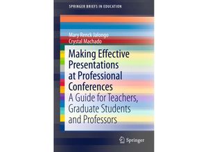 9783319231730 - SpringerBriefs in Education   Making Effective Presentations at Professional Conferences - Mary Renck Jalongo Crystal Machado Kartoniert (TB)