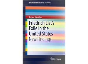 9783319236414 - SpringerBriefs in Economics   Friedrich Lists Exile in the United States - Eugen Wendler Kartoniert (TB)