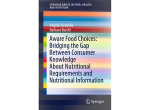 9783319238555 - SpringerBriefs in Food Health and Nutrition   Aware Food Choices Bridging the Gap Between Consumer Knowledge About Nutritional Requirements and Nutritional Information - Angela Tarabella Barbara Burchi Kartoniert (TB)