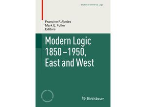 9783319247540 - Studies in Universal Logic   Modern Logic 1850-1950 East and West Kartoniert (TB)