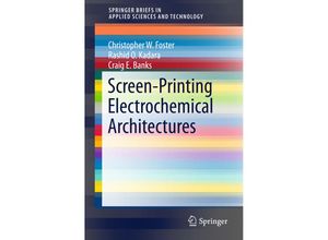 9783319251912 - SpringerBriefs in Applied Sciences and Technology   Screen-Printing Electrochemical Architectures - Craig E Banks Christopher W Foster Rashid O Kadara Kartoniert (TB)