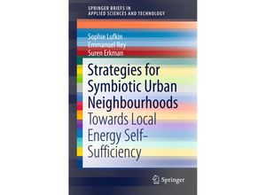 9783319256085 - SpringerBriefs in Applied Sciences and Technology   Strategies for Symbiotic Urban Neighbourhoods - Sophie Lufkin Emmanuel Rey Suren Erkman Kartoniert (TB)