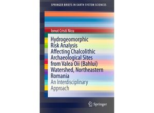 9783319257075 - SpringerBriefs in Earth System Sciences   Hydrogeomorphic Risk Analysis Affecting Chalcolithic Archaeological Sites from Valea Oii (Bahlui) Watershed Northeastern Romania - Ionut Cristi Nicu Kartoniert (TB)