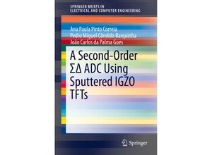 9783319271903 - SpringerBriefs in Electrical and Computer Engineering   A Second-Order SigmaDelta ADC Using Sputtered IGZO TFTs - Ana Paula Pinto Correia Pedro Miguel Cândido Barquinha João Carlos da Palma Goes Kartoniert (TB)