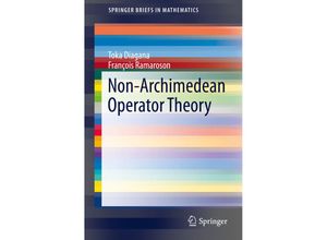 9783319273228 - SpringerBriefs in Mathematics   Non-Archimedean Operator Theory - Toka Diagana François Ramaroson Kartoniert (TB)