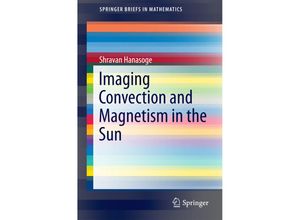 9783319273280 - SpringerBriefs in Mathematics   Imaging Convection and Magnetism in the Sun - Shravan Hanasoge Kartoniert (TB)