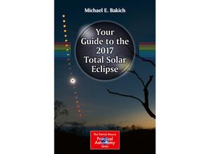 9783319276304 - The Patrick Moore Practical Astronomy Series   Your Guide to the 2017 Total Solar Eclipse - Michael E Bakich Kartoniert (TB)