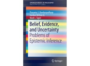 9783319277707 - SpringerBriefs in Philosophy   Belief Evidence and Uncertainty - Prasanta S Bandyopadhyay Gordon G Brittan Mark L Taper Kartoniert (TB)