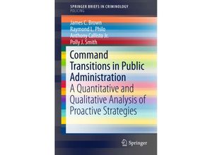 9783319278438 - SpringerBriefs in Criminology   Command Transitions in Public Administration - James C Brown Raymond L Philo Anthony Callisto Jr Polly J Smith Kartoniert (TB)