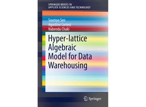 9783319280424 - SpringerBriefs in Applied Sciences and Technology   Hyper-lattice Algebraic Model for Data Warehousing - Kabir C Sen Agostino Cortesi Nabendu Chaki Kartoniert (TB)