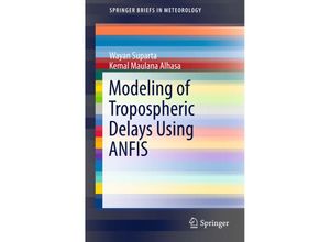 9783319284354 - SpringerBriefs in Meteorology   Modeling of Tropospheric Delays Using ANFIS - Wayan Suparta Kemal Maulana Alhasa Kartoniert (TB)