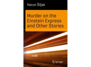 9783319290652 - Science and Fiction   Murder on the Einstein Express and Other Stories - Harun Siljak Kartoniert (TB)