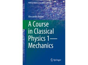 9783319292564 - Undergraduate Lecture Notes in Physics   A Course in Classical Physics 1-Mechanics - Alessandro Bettini Kartoniert (TB)